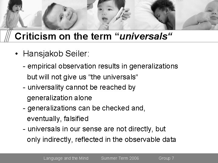 Criticism on the term “universals“ • Hansjakob Seiler: - empirical observation results in generalizations