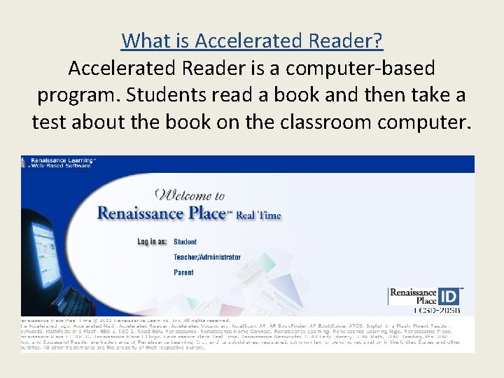 What is Accelerated Reader? Accelerated Reader is a computer-based program. Students read a book