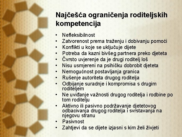 Najčešća ograničenja roditeljskih kompetencija • • • • Nefleksibilnost Zatvorenost prema traženju i dobivanju Najčešća ograničenja roditeljskih kompetencija • • • • Nefleksibilnost Zatvorenost prema traženju i dobivanju