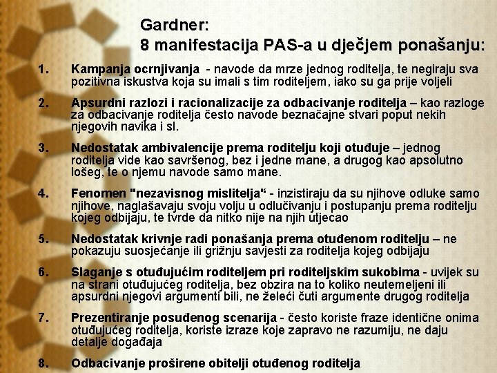 Gardner: 8 manifestacija PAS-a u dječjem ponašanju: 1. Kampanja ocrnjivanja - navode da mrze Gardner: 8 manifestacija PAS-a u dječjem ponašanju: 1. Kampanja ocrnjivanja - navode da mrze