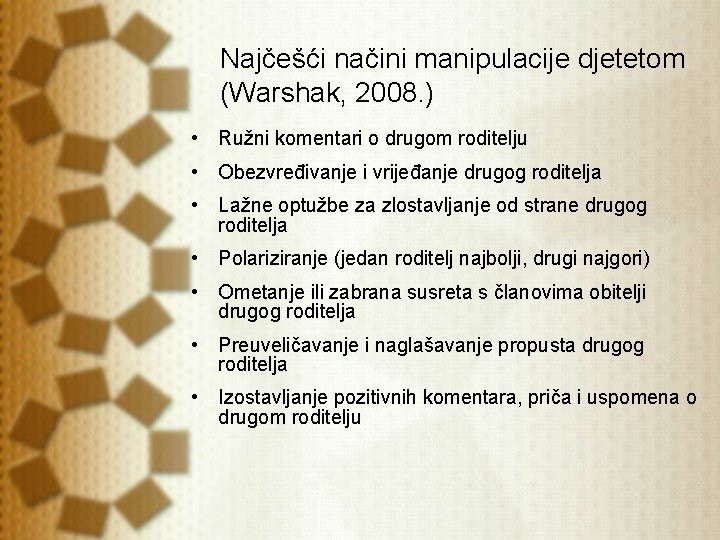 Najčešći načini manipulacije djetetom (Warshak, 2008. ) • Ružni komentari o drugom roditelju • Najčešći načini manipulacije djetetom (Warshak, 2008. ) • Ružni komentari o drugom roditelju •