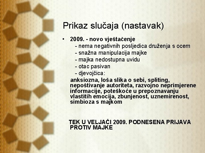 Prikaz slučaja (nastavak) • 2009. - novo vještačenje - nema negativnih posljedica druženja s Prikaz slučaja (nastavak) • 2009. - novo vještačenje - nema negativnih posljedica druženja s