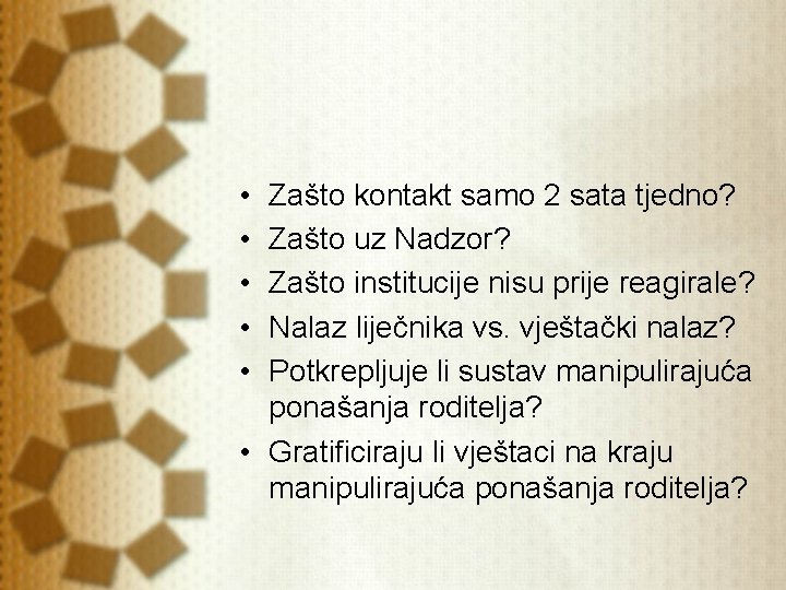 • • • Zašto kontakt samo 2 sata tjedno? Zašto uz Nadzor? Zašto • • • Zašto kontakt samo 2 sata tjedno? Zašto uz Nadzor? Zašto