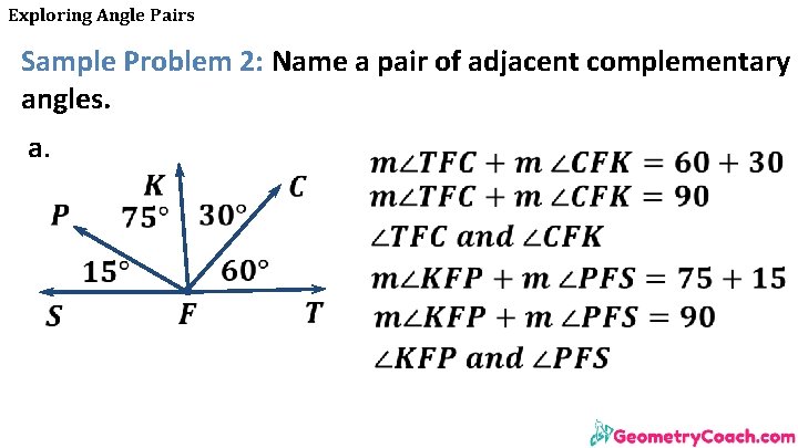 Exploring Angle Pairs Sample Problem 2: Name a pair of adjacent complementary angles. a. Exploring Angle Pairs Sample Problem 2: Name a pair of adjacent complementary angles. a.