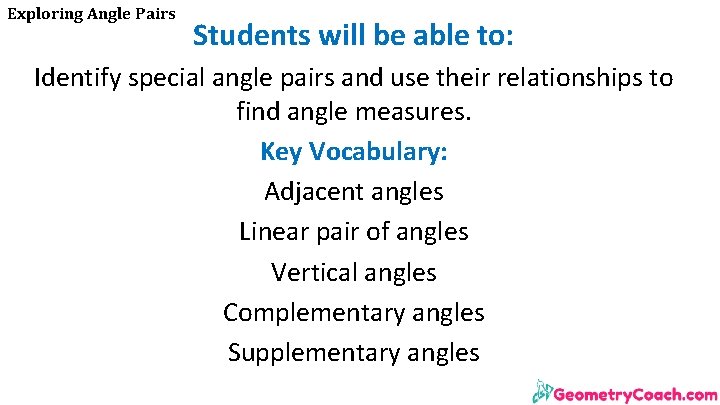 Exploring Angle Pairs Students will be able to: Identify special angle pairs and use Exploring Angle Pairs Students will be able to: Identify special angle pairs and use