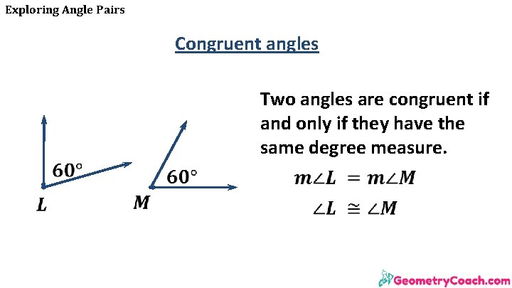 Exploring Angle Pairs Congruent angles Two angles are congruent if and only if they Exploring Angle Pairs Congruent angles Two angles are congruent if and only if they