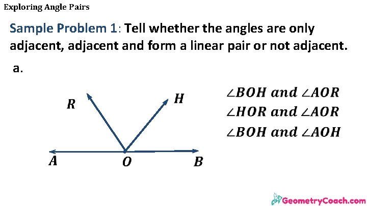 Exploring Angle Pairs Sample Problem 1: Tell whether the angles are only adjacent, adjacent Exploring Angle Pairs Sample Problem 1: Tell whether the angles are only adjacent, adjacent