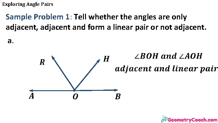 Exploring Angle Pairs Sample Problem 1: Tell whether the angles are only adjacent, adjacent Exploring Angle Pairs Sample Problem 1: Tell whether the angles are only adjacent, adjacent