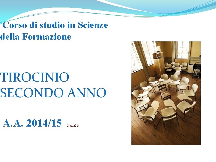 Corso di studio in Scienze della Formazione TIROCINIO SECONDO ANNO A. A. 2014/15 2