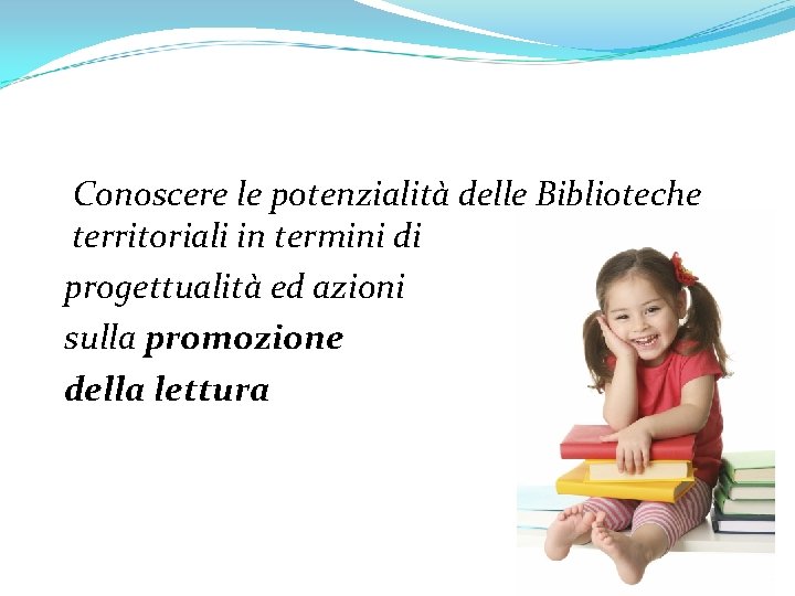 Conoscere le potenzialità delle Biblioteche territoriali in termini di progettualità ed azioni sulla promozione