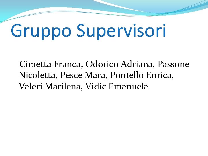 Gruppo Supervisori Cimetta Franca, Odorico Adriana, Passone Nicoletta, Pesce Mara, Pontello Enrica, Valeri Marilena,