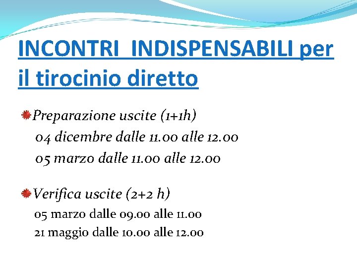 INCONTRI INDISPENSABILI per il tirocinio diretto Preparazione uscite (1+1 h) 04 dicembre dalle 11.