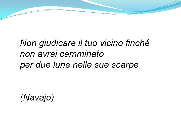 Non giudicare il tuo vicino finché non avrai camminato per due lune nelle sue