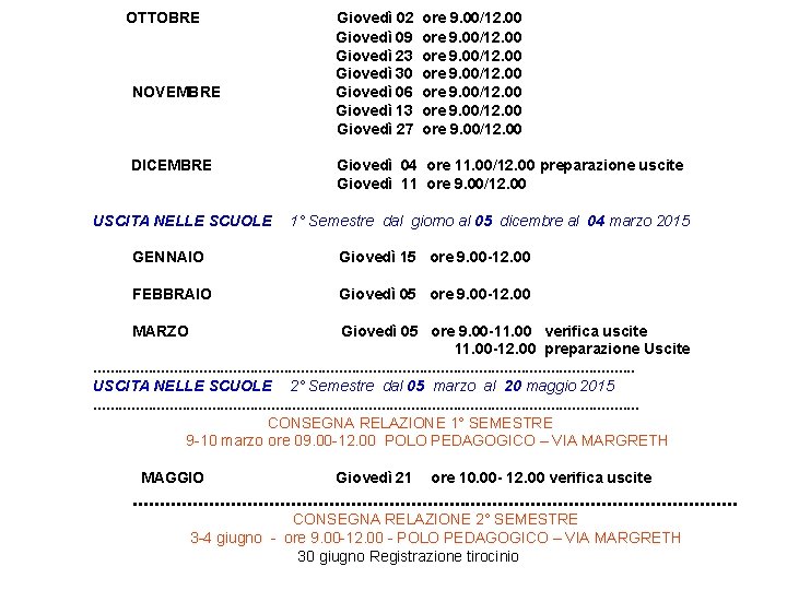 OTTOBRE NOVEMBRE DICEMBRE USCITA NELLE SCUOLE Giovedì 02 Giovedì 09 Giovedì 23 Giovedì 30