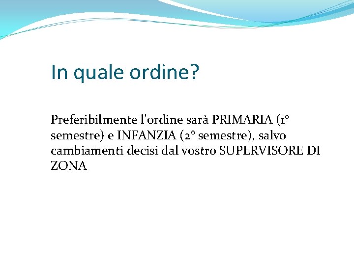 In quale ordine? Preferibilmente l’ordine sarà PRIMARIA (1° semestre) e INFANZIA (2° semestre), salvo