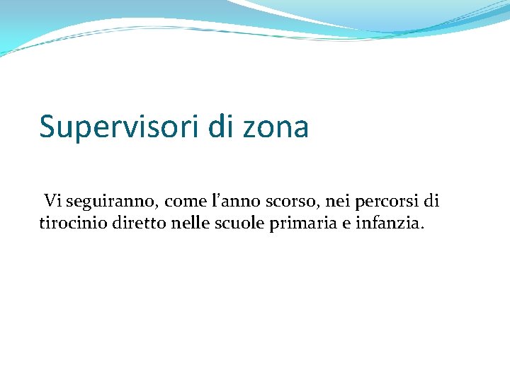 Supervisori di zona Vi seguiranno, come l’anno scorso, nei percorsi di tirocinio diretto nelle