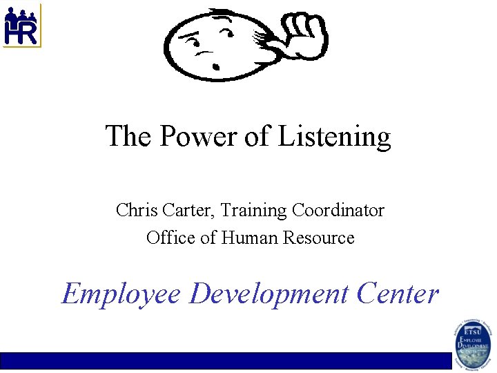 The Power of Listening Chris Carter Training Coordinator