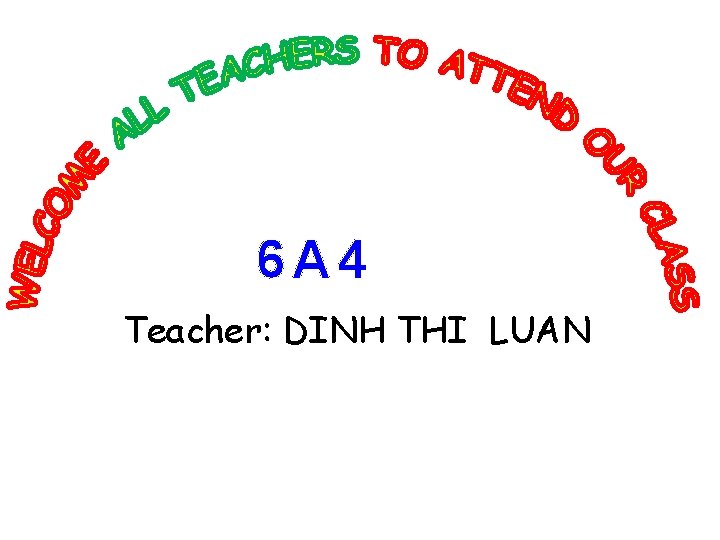 6 A 4 Teacher: DINH THI LUAN 