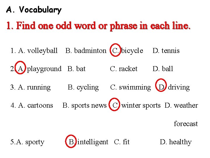 A. Vocabulary 1. Find one odd word or phrase in each line. 1. A.