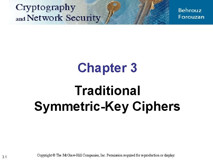 Chapter 3 Traditional Symmetric-Key Ciphers 3. 1 Copyright © The Mc. Graw-Hill Companies, Inc.