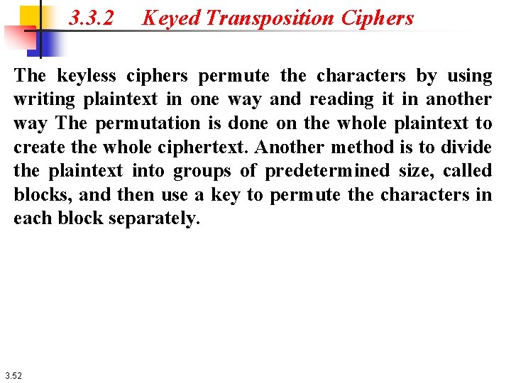 3. 3. 2 Keyed Transposition Ciphers The keyless ciphers permute the characters by using