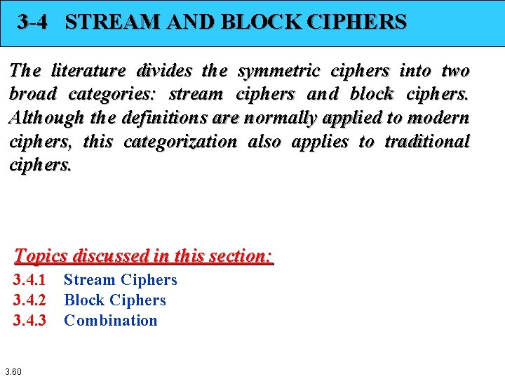 3 -4 STREAM AND BLOCK CIPHERS The literature divides the symmetric ciphers into two