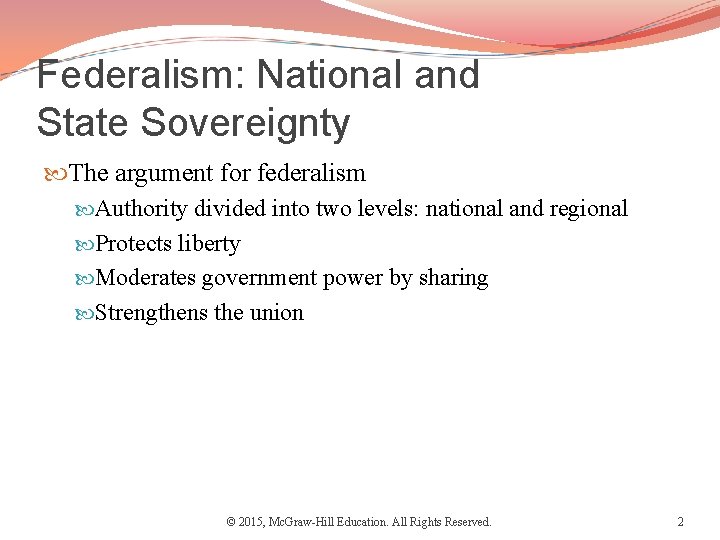 Federalism: National and State Sovereignty The argument for federalism Authority divided into two levels: