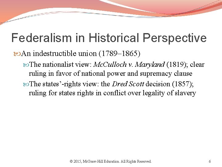 Federalism in Historical Perspective An indestructible union (1789– 1865) The nationalist view: Mc. Culloch