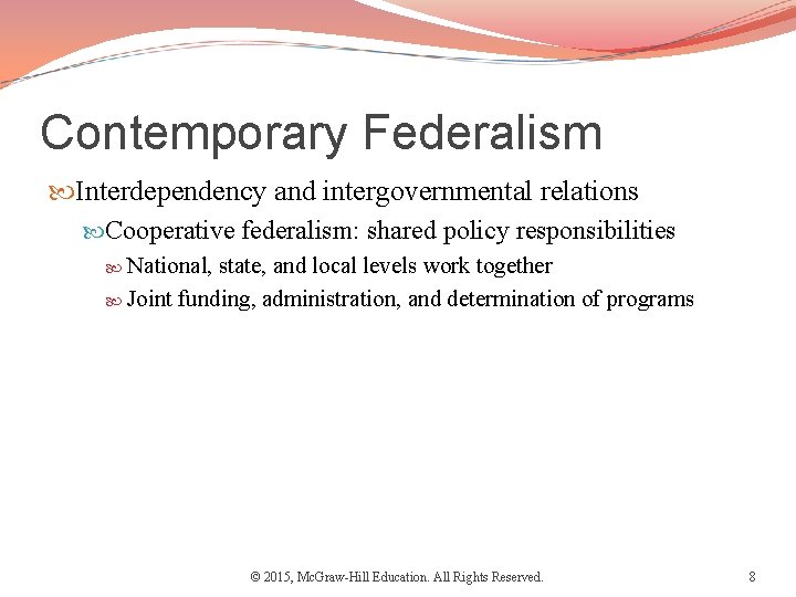 Contemporary Federalism Interdependency and intergovernmental relations Cooperative federalism: shared policy responsibilities National, state, and