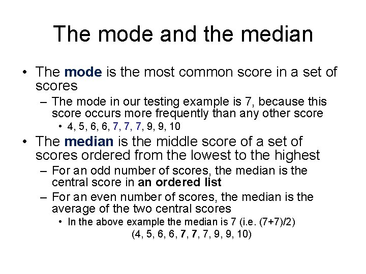 The mode and the median • The mode is the most common score in