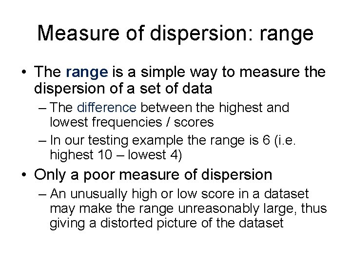 Measure of dispersion: range • The range is a simple way to measure the