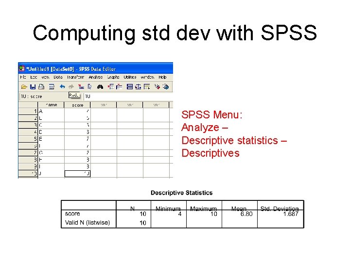 Computing std dev with SPSS Menu: Analyze – Descriptive statistics – Descriptives 