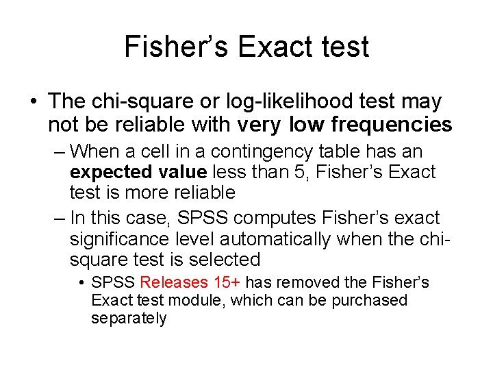 Fisher’s Exact test • The chi-square or log-likelihood test may not be reliable with