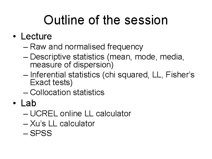 Outline of the session • Lecture – Raw and normalised frequency – Descriptive statistics