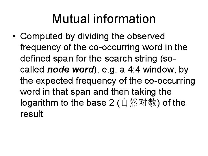 Mutual information • Computed by dividing the observed frequency of the co-occurring word in