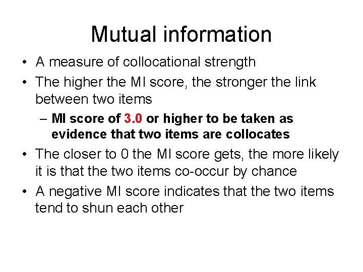 Mutual information • A measure of collocational strength • The higher the MI score,
