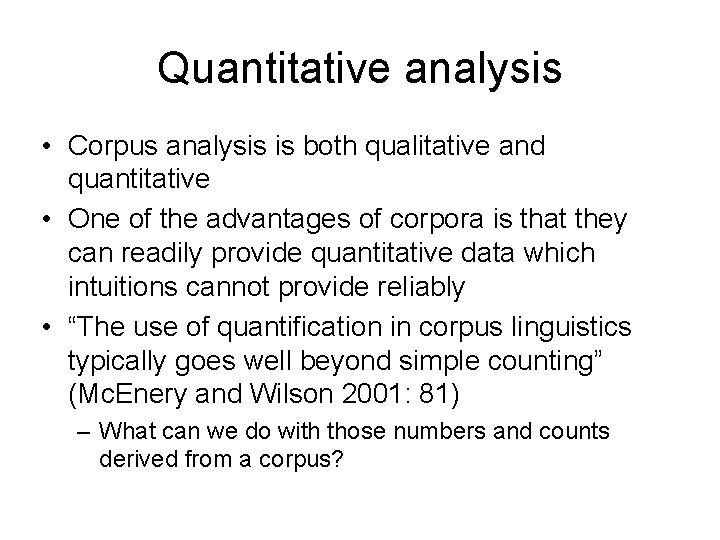 Quantitative analysis • Corpus analysis is both qualitative and quantitative • One of the