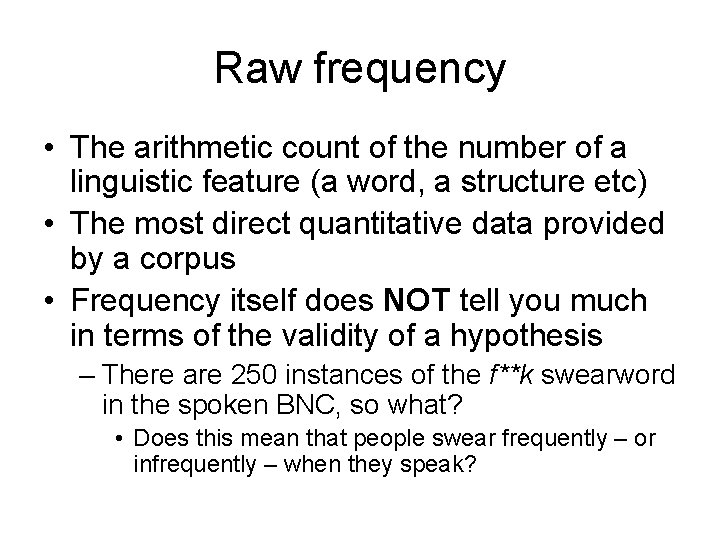 Raw frequency • The arithmetic count of the number of a linguistic feature (a