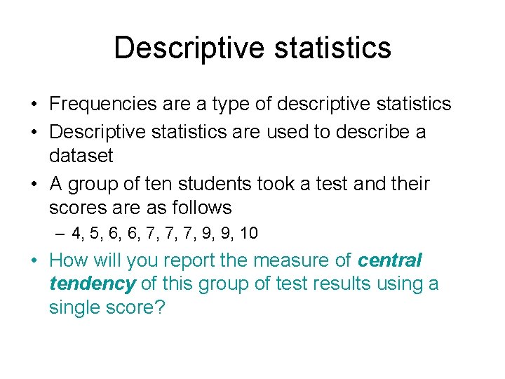 Descriptive statistics • Frequencies are a type of descriptive statistics • Descriptive statistics are