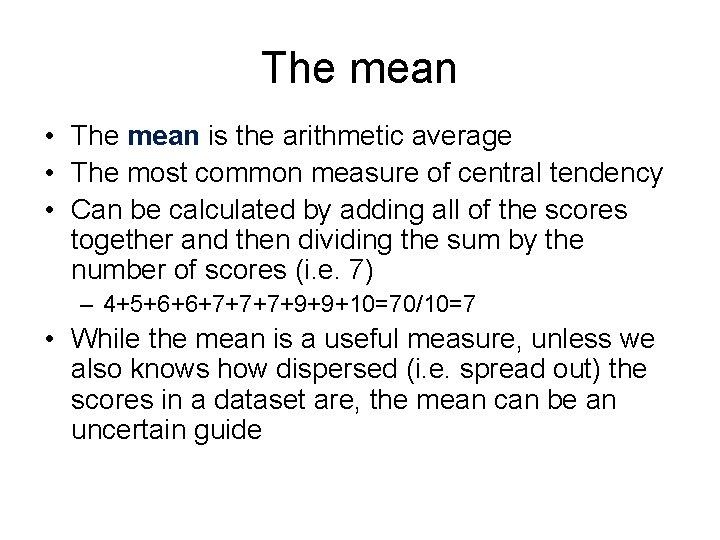 The mean • The mean is the arithmetic average • The most common measure