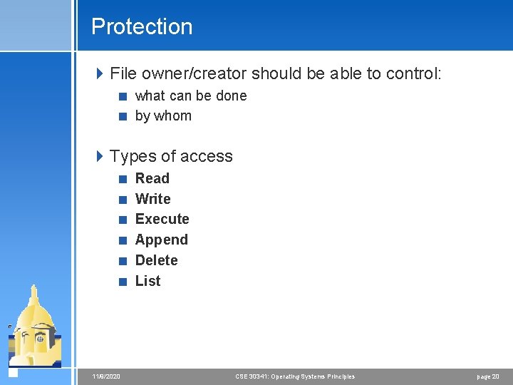 Protection 4 File owner/creator should be able to control: < what can be done Protection 4 File owner/creator should be able to control: < what can be done