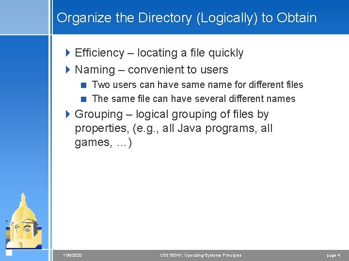 Organize the Directory (Logically) to Obtain 4 Efficiency – locating a file quickly 4 Organize the Directory (Logically) to Obtain 4 Efficiency – locating a file quickly 4