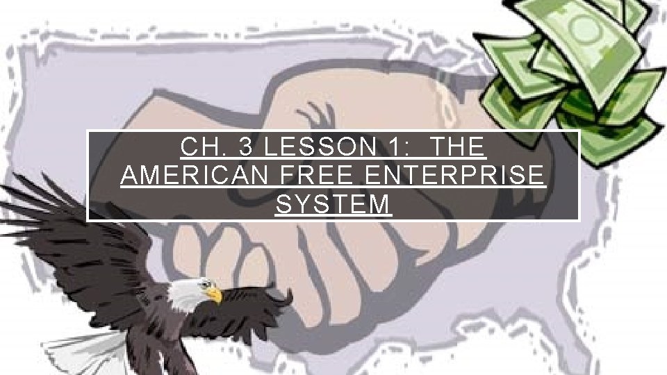 CH. 3 LESSON 1: THE AMERICAN FREE ENTERPRISE SYSTEM 