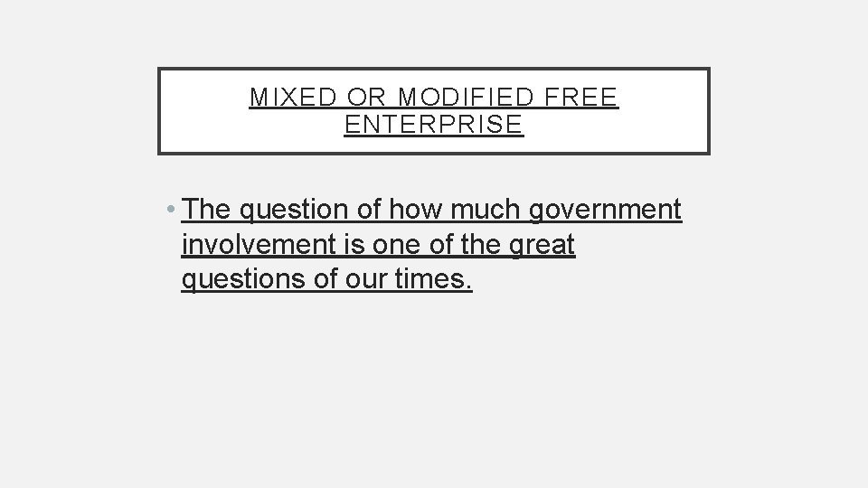 MIXED OR MODIFIED FREE ENTERPRISE • The question of how much government involvement is