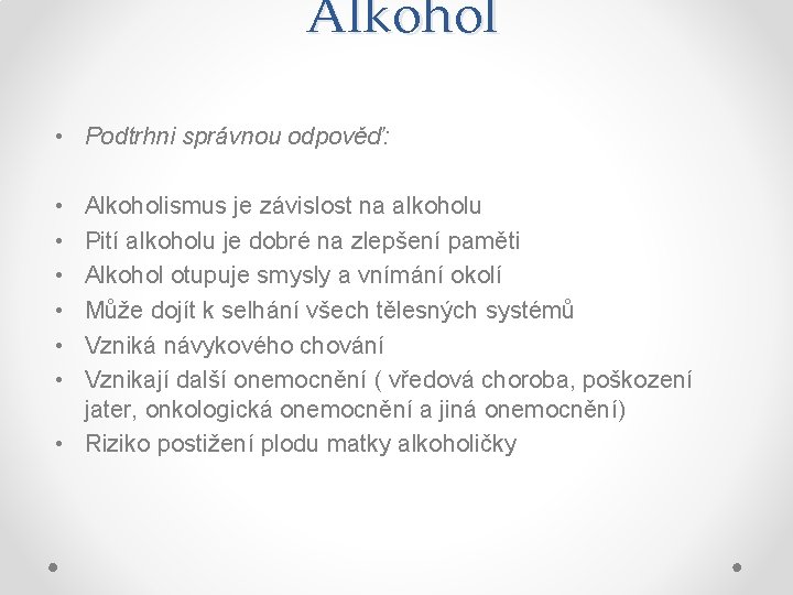 Alkohol • Podtrhni správnou odpověď: • • • Alkoholismus je závislost na alkoholu Pití