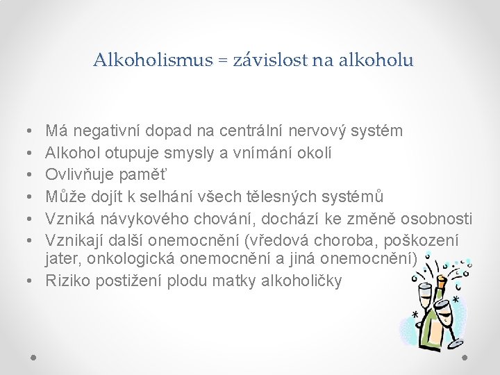 Alkoholismus = závislost na alkoholu • • • Má negativní dopad na centrální nervový
