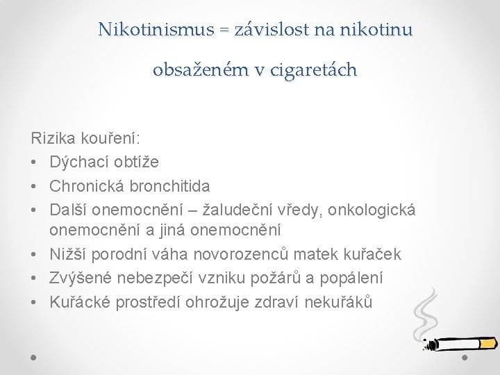 Nikotinismus = závislost na nikotinu obsaženém v cigaretách Rizika kouření: • Dýchací obtíže •