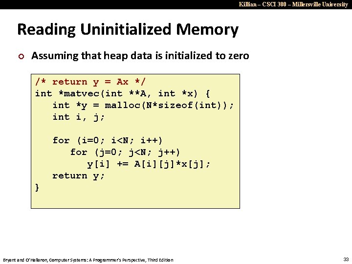 Killian – CSCI 380 – Millersville University Reading Uninitialized Memory ¢ Assuming that heap