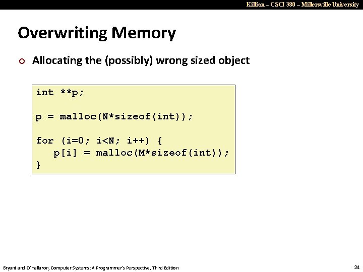 Killian – CSCI 380 – Millersville University Overwriting Memory ¢ Allocating the (possibly) wrong