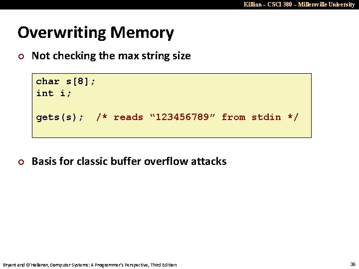 Killian – CSCI 380 – Millersville University Overwriting Memory ¢ Not checking the max